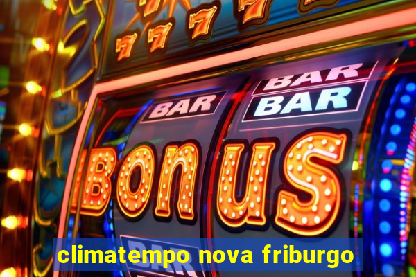 climatempo nova friburgo